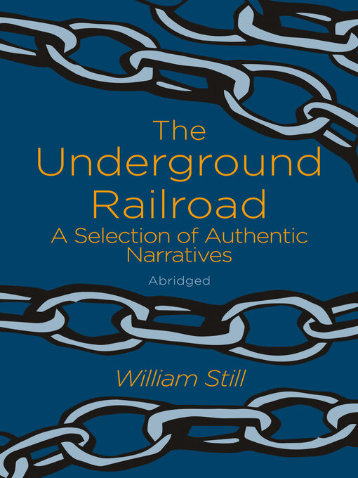 Title details for The Underground Railroad: a Selection of Authentic Narratives by William Still - Available